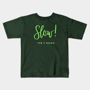 Slow The F Down Kids T-Shirt